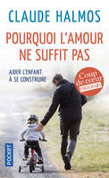 Pourquoi l'amour ne suffit pas, ourquoi l'amour ne suffit pas : aider l'enfant à se construire