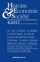 Histoire, Économie & Société (4/2017) 50, 100, 150 ans - Le Quebec en trois temps. Se définir sous l, 50, 100, 150 ans - Le Quebec en trois temps. Se définir sous le regard de l'autrui colonial : canada