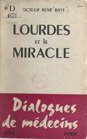 Lourdes et le miracle, Dialogues de médecins