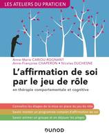 L'affirmation de soi par le jeu de rôle - 3e éd. - En thérapie comportementale et cognitive, en thérapie comportementale et cognitive