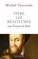 Vivre les Béatitudes avec François de Sales