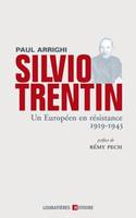 Silvio Trentin - Un Européen en résistance 1919-1943, Préface de Rémy Pech