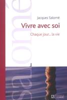 Vivre avec soi, chaque jour, la vie