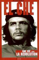 El Che - Une vie pour la Révolution, une vie pour la révolution