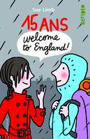 15 ans, Welcome to England !, Welcome to England !
