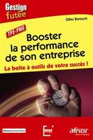 Booster la performance de son entreprise, La Boîte à outils de votre succès ! TPE - PME