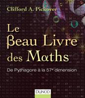 Le Beau Livre des Maths - De Pythagore à la 57e dimension: De Pythagore à la 57e dimension, De Pythagore à la 57e dimension