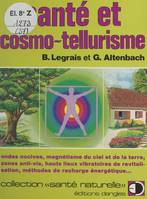 Santé et cosmo-tellurisme, Ondes nocives, magnétisme du ciel et de la terre, zones anti-vie, hauts lieux vibratoires de revitalisation, méthodes de recharge énergétique.