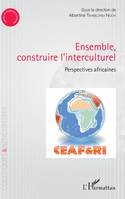 Ensemble construire l'interculturel, Perspectives africaines