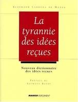 La tyrannie des idées reçues: Nouveau dictionnaire des idées reçues économiques et sociales, nouveau dictionnaire des idées reçues économiques et sociales