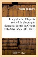 Les gestes des Chiprois, recueil de chroniques françaises écrites en Orient, XIIIe-XIVe siècles