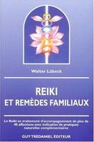 Reiki et remèdes familiaux, le Reiki en traitement d'accompagnement de plus de 40 affections avec indication de pratiques naturelles complémentaires