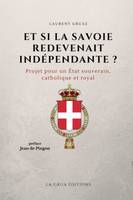 Et si la Savoie redevenait indépendante ?, Projet pour un état souverain, catholique et royal