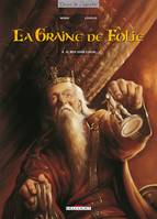 La graine de folie., 4, La Graine de folie T04, Le Roy sans coeur