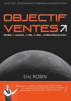 Objectif ventes, Vendez + souvent, plus vite, plus cher... et décrochez la Lune