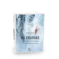 Du Courage, Éloge à l'usage des aventuriers et des héros du quotidien