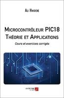 Microcontrôleur PIC18, théorie et applications, Cours et exercices corrigés