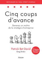 Cinq coups d'avance - Devenez un maître de la stratégie d?entreprise, Devenez un maître de la stratégie d entreprise