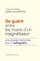 Se guérir entre les mains d'un magnétiseur - Une énergie transmise pour s'autoguérir, Une énergie transmise pour s'autoguérir