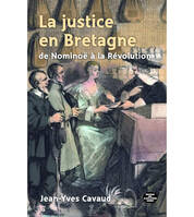 La justice en Bretagne de Nominoë à la Révolution