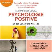 Le Grand Livre de la psychologie positive, Le guide de référence pour révéler le meilleur de nous-mêmes