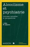 Alcoolisme et psychiatrie, données actuelles et perspectives