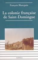 La colonie française de Saint-Domingue - de l'esclavage à l'indépendance, de l'esclavage à l'indépendance