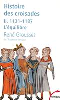 L'histoire des croisades et du royaume franc de Jérusalem - tome 2 - 1131-1187 l'équilibre, Volume 2, 1131-1187 : l'équilibre