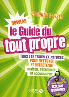 Le nouveau guide du tout propre, tous les trucs et astuces pour nettoyer et entretenir maison, vêtements et accessoires