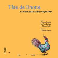 TETE DE LINOTTE ET AUTRES PETITES FABLES EMPLUMEES, et autres petites fables emplumées