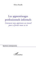 Les apprentissages professionnels informels, Comment nous apprenons au travail pour se former toute sa vie.