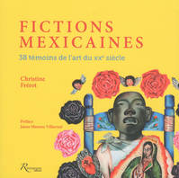 Fictions Mexicaines - 38 témoins de l'art du XXe siècle