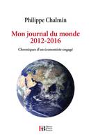 Mon journal du monde, 2012-2016 - Chroniques d'un économiste