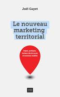 Le nouveau marketing territorial, Enjeux, pratiques, facteurs clés de succès et nouveaux modèles