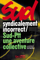 SUD, syndicalement incorrect, Sud-PTT: une aventure collective