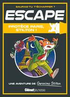 Escape ! Protège Paris, Stilton, Escape ! Protège Paris, Stilton !, Une aventure de Geronimo Stilton
