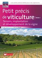 Petit précis de viticulture Tome1, Terroirs, implantation et développement de la vigne