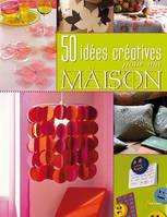 50 idées créatives pour ma maison