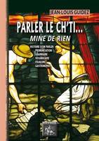 Parler le ch'ti, mine de rien, Tous chè mots pour apprinte sins mau