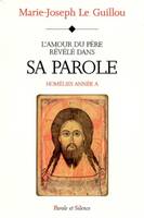 Homélies., Année A, amour du pere revele la parole, homélies