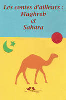 Les contes d'ailleurs, Contes d'ailleurs, Maghreb, Sahara