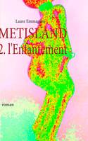 METISLAND, 2. l'Enfantement