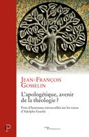 L'apologétique, avenir de la théologie ? - Pour d'heureuses retrouvailles sur les traces d'Adolphe G