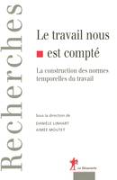 Le travail nous est compté la construction des normes temporelles de travail, la construction des normes temporelles de travail