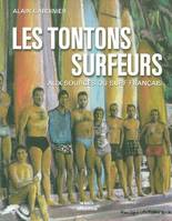 Les tontons surfeurs - aux sources du surf français, aux sources du surf français