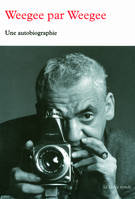 Weegee par Weegee, Une autobiographie