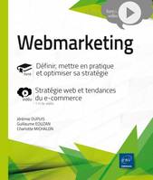 Webmarketing, Définir, mettre en pratique et optimiser sa stratégie.