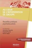 Au coeur de l'intervention de groupe - Nouvelles pratiques psychoéducatives