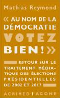 « Au nom de la démocratie, votez bien ! », Retour sur le traitement médiatique des élections présidentielles de 2002 et 2017