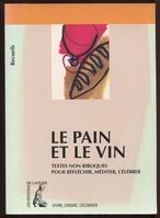 Le pain et le vin, recueil de textes non bibliques pour réfléchir, méditer, célébrer